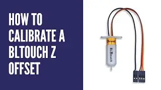 How to calibrate the Z Offset with a BLTouch