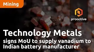 Technology Metals signs MoU to supply vanadium to Indian battery manufacturer