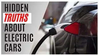 Hidden Truths About Electric Cars