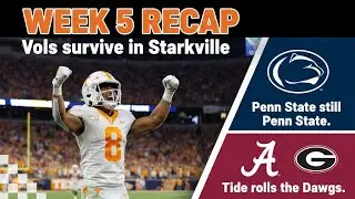 Week 5 recap. Vols survive in Starkvegas. Penn St is the same Penn St. TIde rolls the Dawgs and more