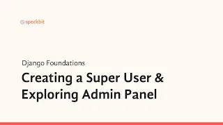4. Django Foundations: Creating a Superuser & exploring Admin Panel