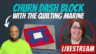 05/06/2022 Live Stream: Patriotic Churn Dash with The Quilting Marine