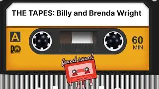 THE TAPES: Billy and Brenda Wright | found sound