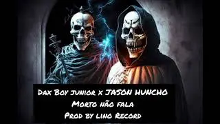 dax Boy jr ft Jason huncho_morto n&atilde;o fala _prod_lino Record.🚀
