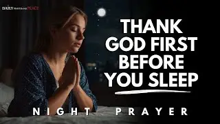 Lord, I Surrender My Worries Into Your Hands Tonight | Bedtime Prayer to Thank God