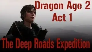 Dragon Age 2 Act 1 - The Deep Roads Expedition [1/2]