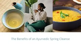 The Benefits of an Ayurvedic Spring Cleanse