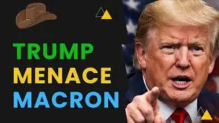 Maintenant, Trump Menace Emmanuel Macron