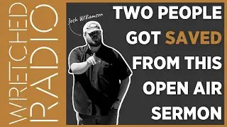 Open Air Preaching Doesn&rsquo;t Get Better Than This | WRETCHED RADIO