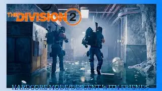 Tom Clancy's The Division 2 Hardcore Descent with friends