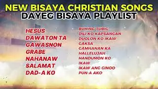 DAYEG BISAYA PLAYLIST _ NEW BISAYA CHRISTIAN SONGS 2025-2026
