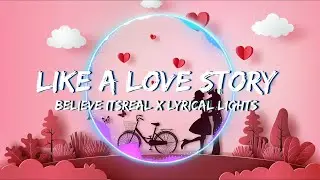 LIKE A LOVE STORY | Official Lyrical Video - Lyrical Lights Ft. Believe Itsreal