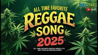ALL TIME FAVORITE REGGAE SONGS 2025 - RELAXING REGGAE SONGS MOST REQUESTED - REGGAE 2025