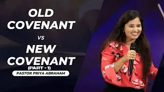 Old Covenant vs New Covenant (Full Msg) | Part 1 | Pastor Priya Abraham