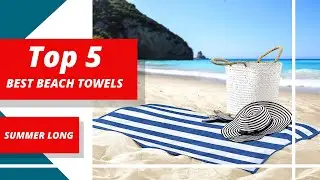 Maximize Your Beach Day: Explore the Top 5 Beach Towels for Ultimate Comfort