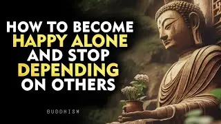 Stop Needing People to Feel Complete &mdash; Build Yourself in Silence | Buddhism Wisdom