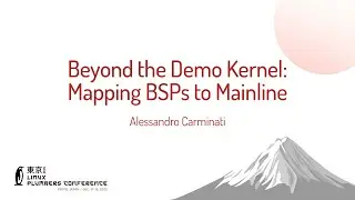 Beyond the Demo Kernel: Mapping BSPs to Mainline - Alessandro Carminati
