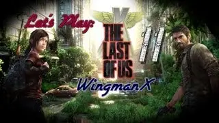 WingmanX - Let's Play: The Last Of Us - Episode 11 - with FaceCam