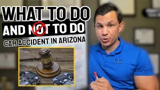 What to DO and NOT to DO after an Accident in Arizona