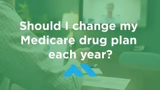 Should I Change My Medicare Drug Plan Each Year?