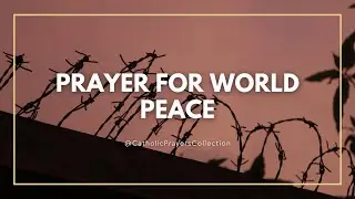 Prayer for World Peace to End War | Catholic Prayers Collection