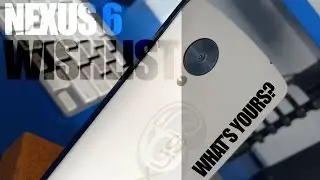 Nexus 6 Wishlist!