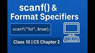 Class 10 Computer Science | Chapter 2 User Interaction | scanf() & Format Specifiers Explained
