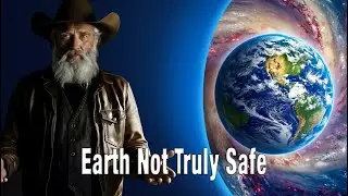 Earth Not Truly Safe
