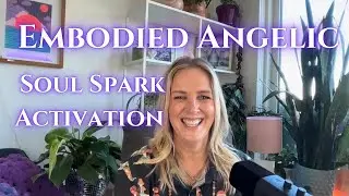  I Met an Angel | Embodied Angelic Soul Spark Activation ✨Story Transmission 