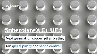 Spherolyte&reg; Cu UF 5 &ndash; next generation copper pillar plating for speed, purity and shape control