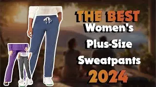 The Best Women'S Plus-Size Sweatpants in 2024 - Must Watch Before Buying!