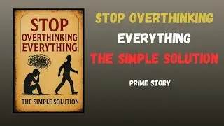 Stop Overthinking Everything (The Simple Solution) | Audiobook
