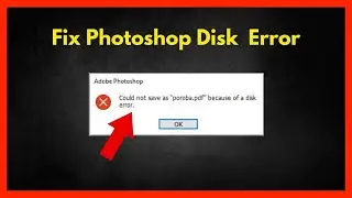 Fix Photoshop: Could not save/open because of a disk error