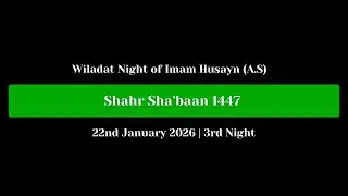 Wiladat Night of Imam Husayn (A.S) | 3rd Night of Shahr Sha’baan 1447  | 22nd January 2026