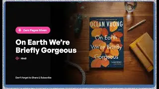 On Earth We&rsquo;re Briefly Gorgeous by Ocean Vuong | Hindi Deep Dive & Book Reflections
