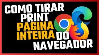 Como Tirar Print da Pagina Inteira do Navegador (google Chrome, Mozilla Firefox,edge).