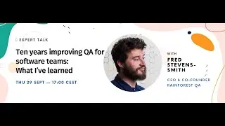 What I've learnt in 10 years helping companies improve QA | Fred Stevens-Smith - CEO @Rainforestqa