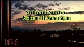 Guwahati 2 Naharlagun❤🥰 | Vlog #17 | Ep.02💥 | Waah Kyaa Suhaani Subha haii 🤩 | 2021 | (Azim/Avlon) 🤠