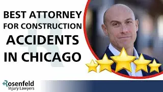 Chicago Construction Worker Injury Lawyer  (BEST ATTORNEY for Construction Accidents in Chicago)