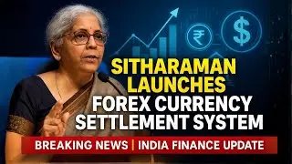 Sitharaman Launches Game-Changing Forex System | Modernizing Indian Finance