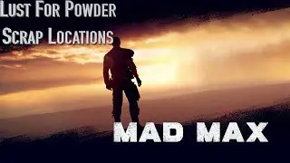 Mad Max Walkthrough - Lust For Powder Scrap Locations