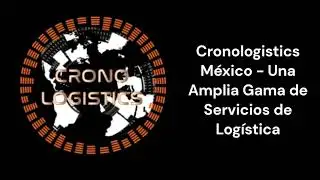 Cronologistics M&eacute;xico   Una Amplia Gama de Servicios de Log&iacute;stica