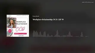 Workplace Relationship OCD | EP 70