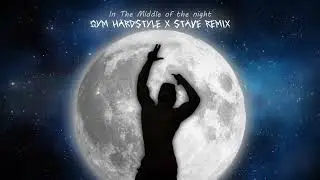 IN THE MIDDLE OF THE NIGHT-GYM HARDSTYLE x STAVE REMIX
