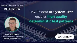 How Tessent In-System Test enables high-quality deterministic test patterns - Lee Harrison