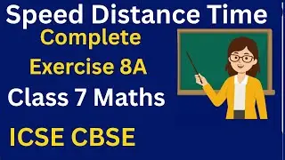 Speed Distance Time | Complete Exercise 8A | Class 7 Maths | ICSE CBSE