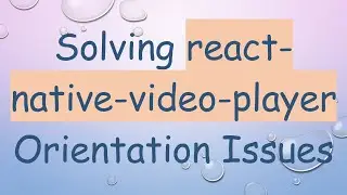 Solving react-native-video-player Orientation Issues