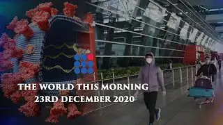 THE WORLD THIS MORNING 23rd December 2020