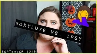 BOXYLUXE VS. IPSY GLAM BAG PLUS SEPTEMBER 2019 | NO FILTER REVIEW