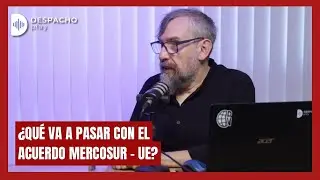 🌐 ¿Qué va a pasar con el acuerdo Mercosur - UE? | INTERNACIONAL | Despacho Play 